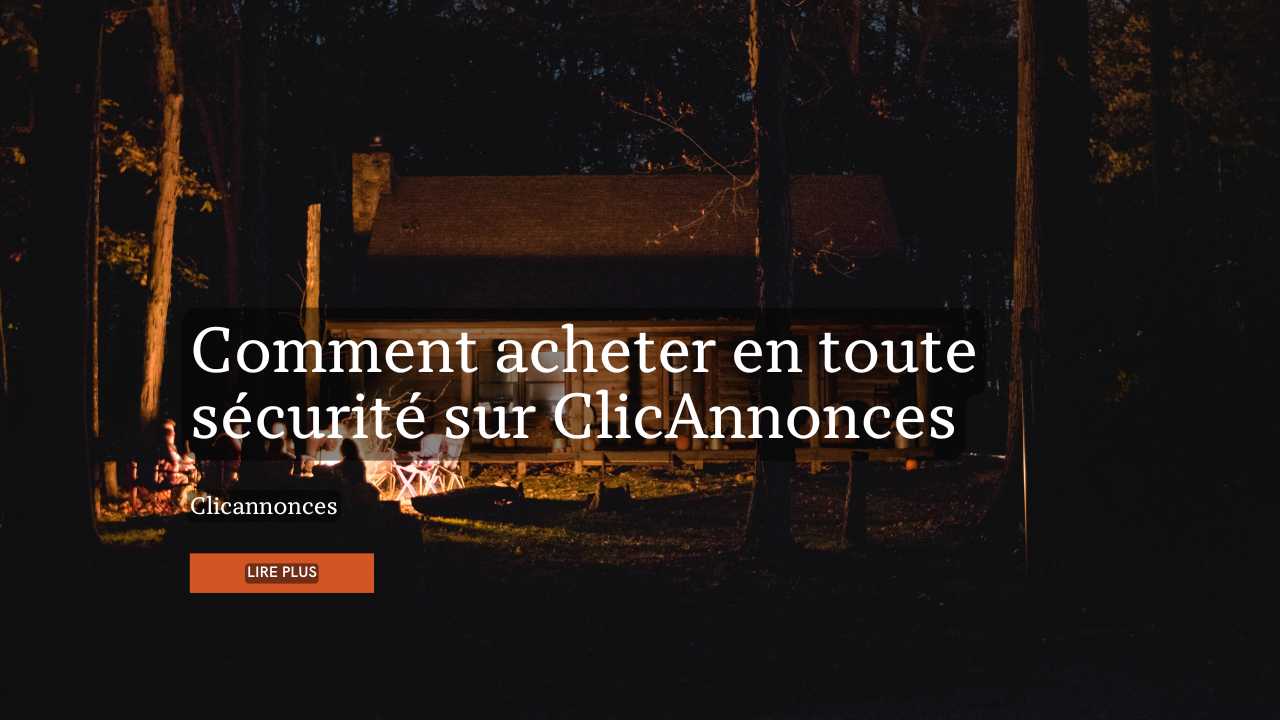 Comment acheter en toute sécurité sur ClicAnnonces